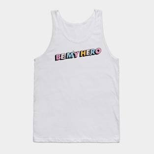 Be my hero - Positive Vibes Motivation Quote Tank Top